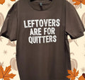 LEFTOVERS ARE FOR QUITTERS GRAPHIC TEE