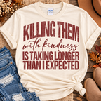 Killing them with Kindness Graphic Tee